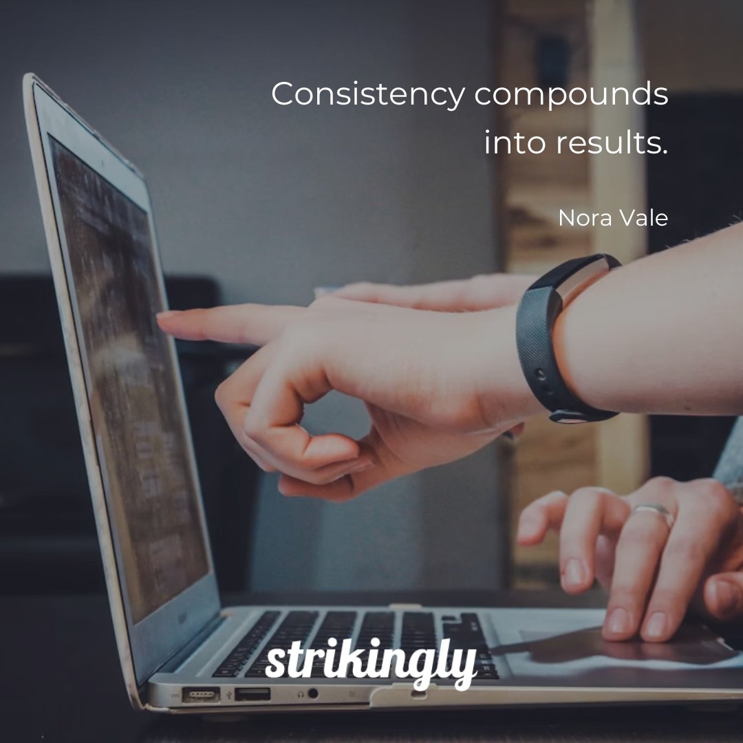Consistency compounds into results. — Nora Vale #inspirationalquotes #startupquotes #Strikingly
