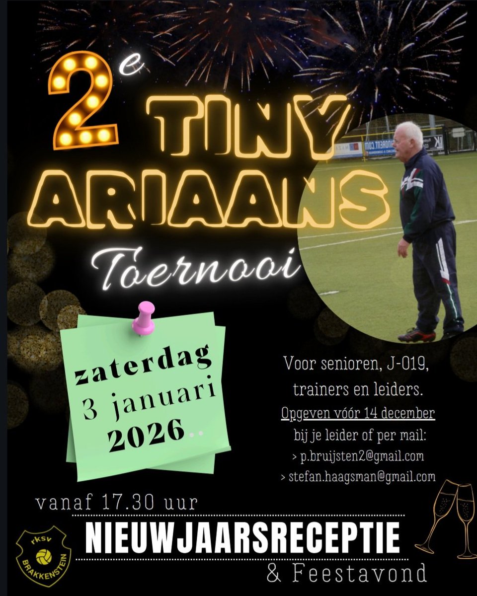 Zaterdag 3 januari 2026

2e Tiny Ariaans Nieuwjaarstoernooi 
en aansluitend Nieuwjaarsreceptie/Feestavond bij 
Voetbalvereniging Brakkenstein