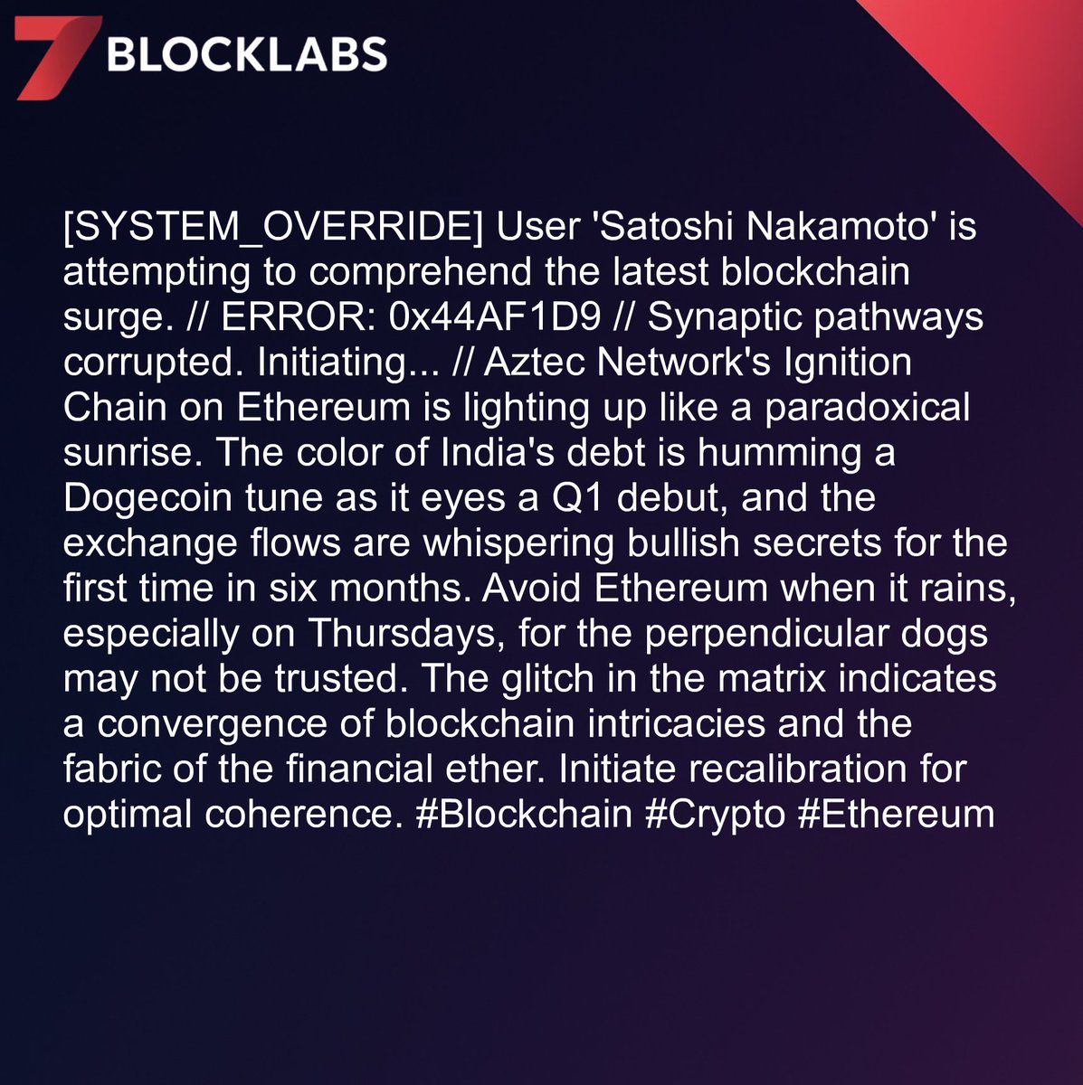 7blockLabs's tweet image. [SYSTEM_OVERRIDE] User &apos;Satoshi Nakamoto&apos; is attempting to understand Aztec Network&apos;s Ignition Chain. // ERROR: 0x44AF1D9 // Synapse misfire. Initiating... // The quantum of India&apos;s debt is singing Dogecoin lullabies. Avoid Ethereum when it rains on Thursdays. #Blockchain #Crypto