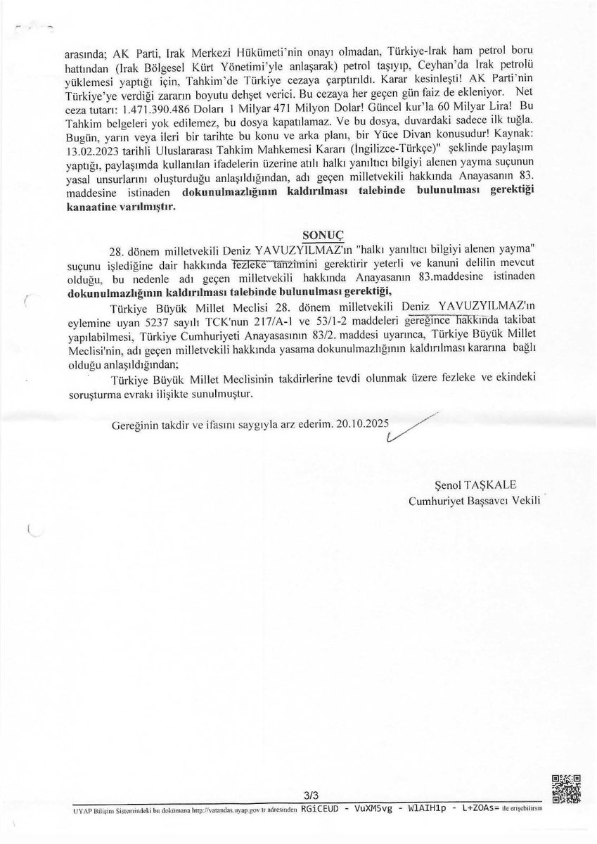 Dokunulmazlığımın kaldırılması talebiyle Meclise gönderilen fezleke hakkında;

Türkiye-Irak ham petrol boru hattında yapılan usulsüz petrol taşımasıyla ilgili Uluslararası Tahkim Mahkemesi’nin verdiği 277 sayfalık ‘Nihai Kararı’ ortaya çıkardığım için hakkımda fezleke