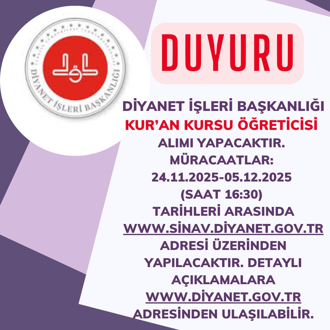 📌DUYURU
<a href="/diyanetbasin/">Diyanet</a> Kur’an kursu öğreticisi alımı yapacaktır.
Müracaatlar: 24.11.2025-05.12.2025 (saat 16:30) tarihleri arasında sinav.diyanet.gov.tr adresi üzerinden yapılacaktır.
Detaylı açıklamalara diyanet.gov.tr adresinden ulaşılabilir.