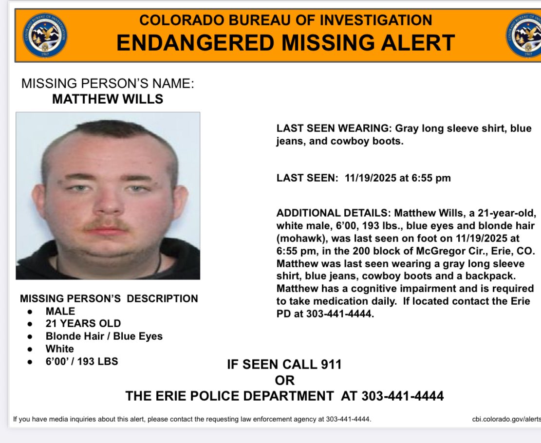CBI_Colorado's tweet photo. ACTIVATION: Matthew Wills, a 21-year-old last seen 11/19/2025 at 6:55 pm, in the 200 block of McGregor Cir., Erie, CO.  Matthew has a cognitive impairment and is required to take medication daily.  If located contact the Erie PD at 303-441-4444 https://t.co/n7UjBRtQGD