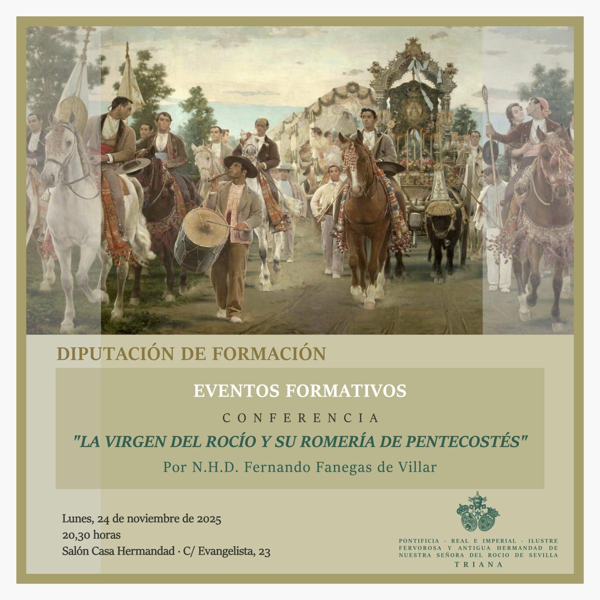 Conferencia "La Virgen del Rocío y su romería de pentecostés" por N.H.D. Fernando Fanegas de Villar, Diputado de Formación de esta rociera Hermandad.

📆 lunes 24 de noviembre
⏰ 20:30h
📍Salón de la casa Hermandad. (Evangelista, 23)