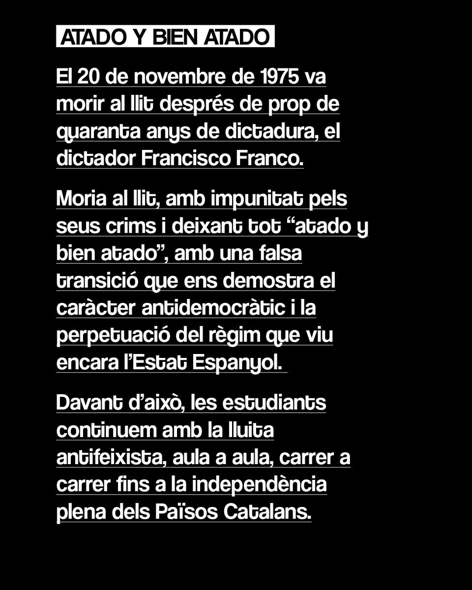 "Atado y bien atado".

La vigència d'aquesta frase ens recorda que el feixisme no és cosa del passat. El poder ha canviat de mans però el règim segueix present a les aules i als carrers, ara sota un vel de normalitat emparat per la farsa de la transició democràtica. 👊💥