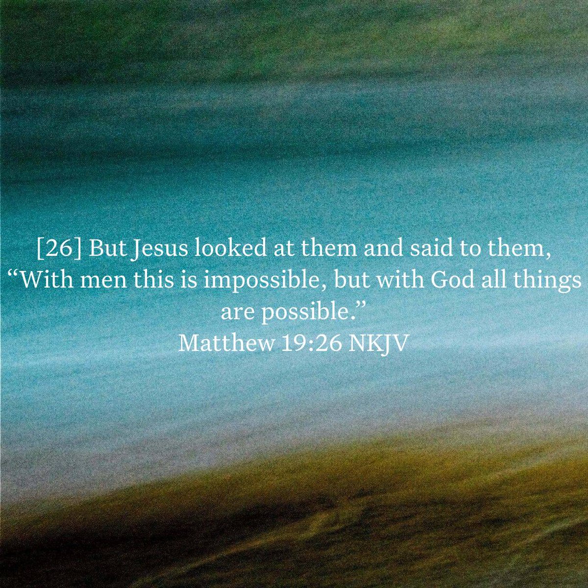 Matthew 19:26 NKJV
[26] But Jesus looked at them and said to them, “With men this is impossible, but with God all things are possible.”