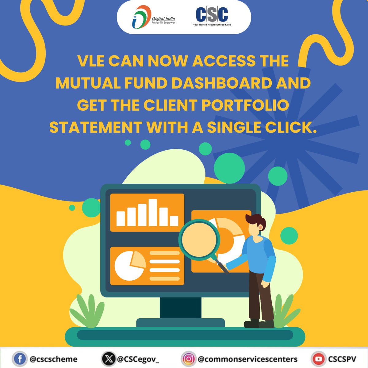 Great News!!

VLEs can now access the Mutual Fund Dashboard &amp; get the Client Portfolio Statement with a Single Click.

To know more: mutualfunds.csccloud.in

Visit your nearest CSC centre and start investing the smart way!

For any query, contact your Spocs and District Manager,