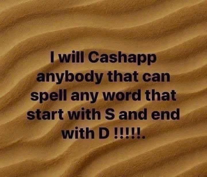 MaryScott147154's tweet photo. I will cashapp anybody that can spell any words start with S and end with D $5000 https://t.co/ixNttXP3hf