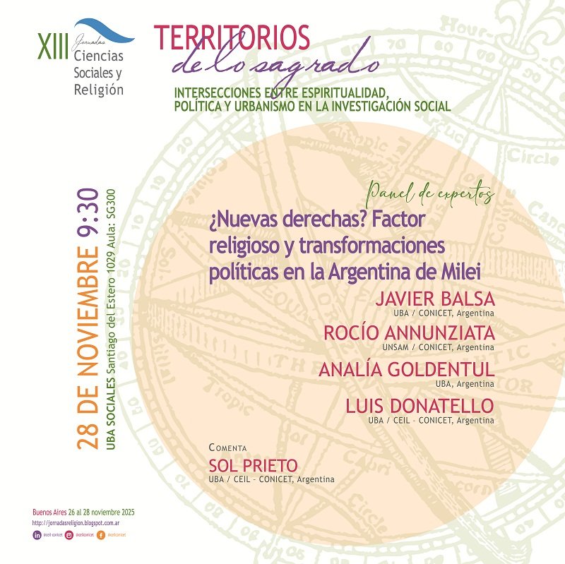 XIII #JornadasReligión  / Panel de expertos
¿Nuevas derechas? Factor religioso y transformaciones políticas en la Argentina de Milei
28.11  9.30hs
Con Javier Balsa, Rocío Annunziata, Analía Goldentul, Luis Donatello (UBA / CEIL – CONICET, Argentina)
Comenta: <a href="/holasolprieto/">Sol Prieto</a>