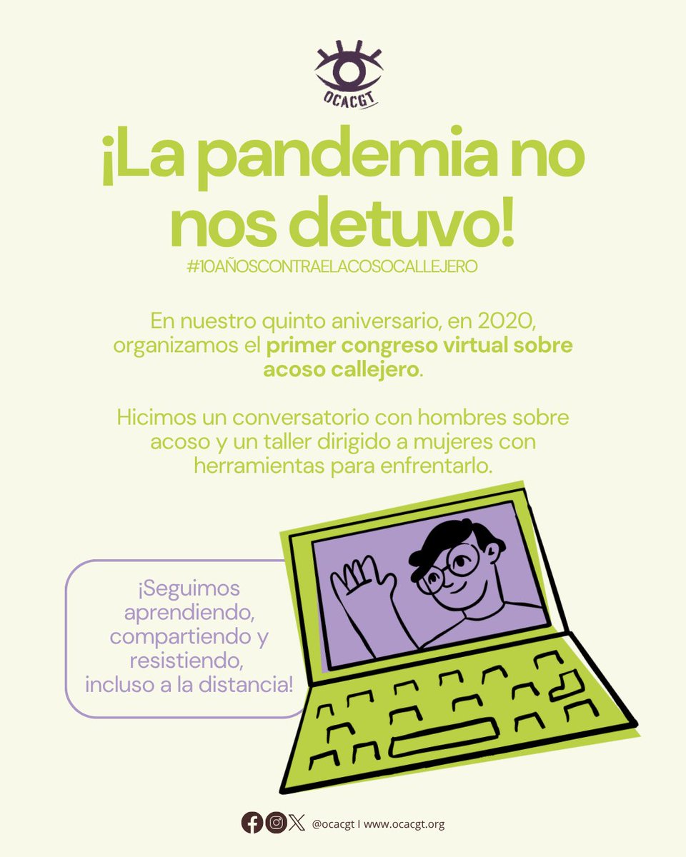 En 2020 ¡la pandemia no nos detuvo!

Realizamos nuestro primer congreso virtual, un conversatorio dirigido a hombres y un taller para mujeres sobre acoso.

¡A la distancia, seguimos resistiendo y aprendiendo juntas! 💪

#10AñosOCACGT #10AñosContraElAcosoCalle
