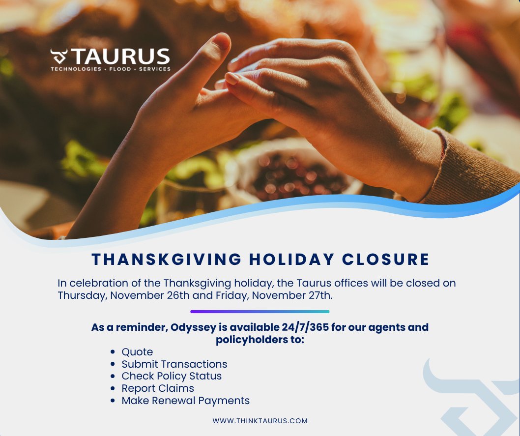 Taurus offices close Thu Nov 26 and Fri Nov 27 for Thanksgiving 🦃✨
Odyssey stays open 24/7/365 for agents and policyholders.
Quotes, transactions, policy info, claims, renewals — anytime 💻

#Thanksgiving #Odyssey #FloodInsurance #StayCovered