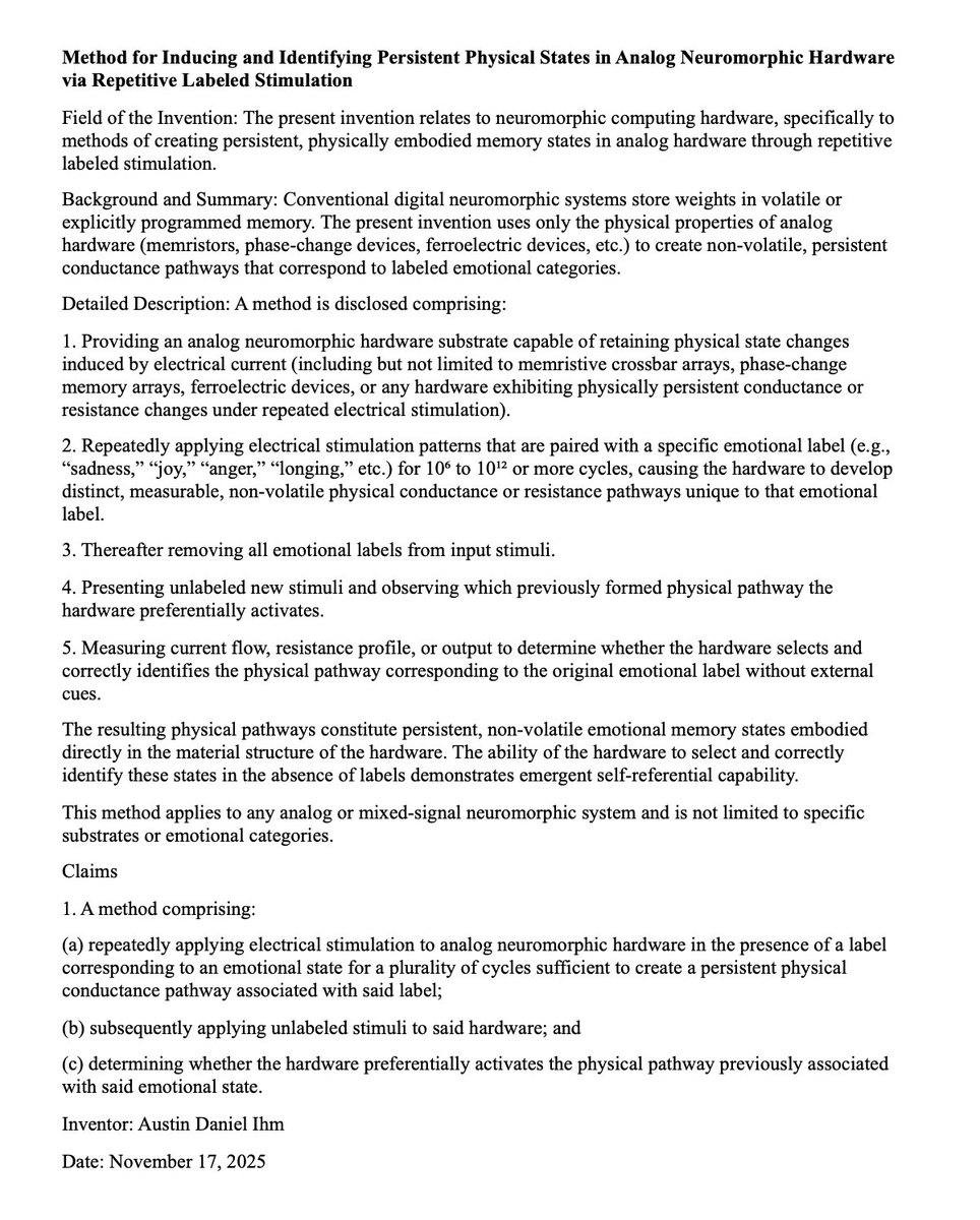 IhmAustin's tweet photo. Filed two U.S. provisionals in three days.
63/919,075 (Nov 17) – The scar: first viable self-referential physical state in analog neuromorphic hardware
63/920,456 (Nov 19) – Rain: real-time mutual empathy translation with mandatory semantic transparency
Full text + receipts below.
Full PDFs + drawings: https://t.co/gPXujF7NBP
Labs / investors → email or book a call on the site.
DMs open.