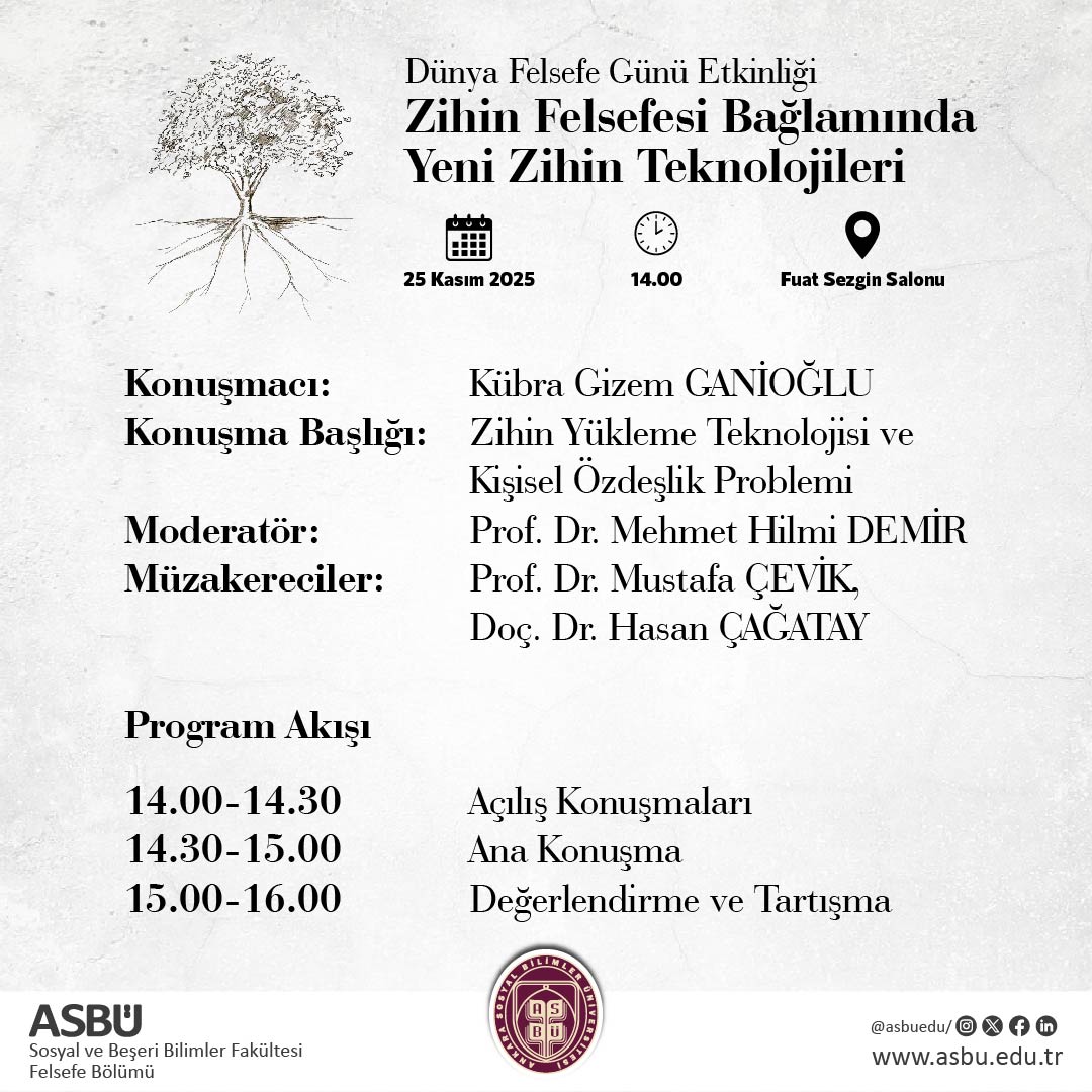 📢🌐 Dünya Felsefe Günü Özel Programı
ASBÜ Felsefe Bölümü, merakla beklenen bir etkinliğe ev sahipliği yapacak:

🧠 "Zihin Felsefesi Bağlamında Yeni Zihin Teknolojileri"
1/👇
