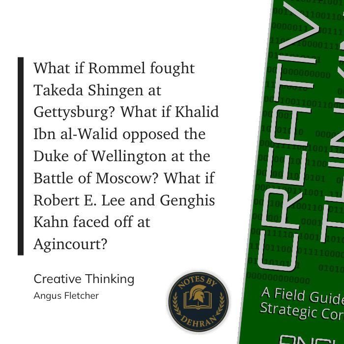 DehranNotes's tweet image. 1/6 

1️⃣&quot;What if Rommel fought Takeda Shingen at Gettysburg? 

2️⃣What if Khalid Ibn al-Walid opposed the Duke of Wellington at the Battle of Moscow? 

3️⃣What if Robert E. Lee and Genghis Kahn faced off at Agincourt?&quot; 

(Angus Fletcher, Creative Thinking)