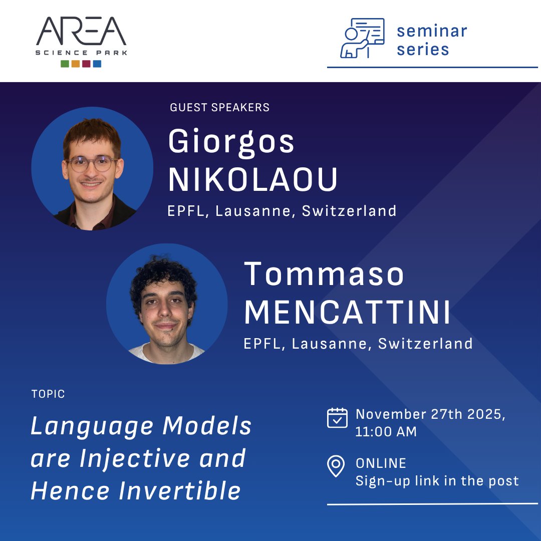 AreaSciencePark's tweet image. 🤖Seminar Series 
Next week, Giorgos Nikolaou and Tommaso Mencattini (@EPFL) will present &quot;Language Models are Injective and Hence Invertible&quot;. @GiorgosNik02 @tommaso_mncttn
📅Nov 27, 11 CET (Online) 
👉Register to attend: bit.ly/4ieKRYq