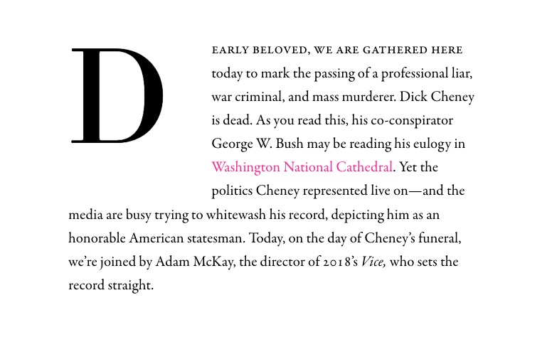 NathanJRobinson's tweet image. It's Dick Cheney's funeral today, so we interviewed Adam McKay, director of "Vice," about Cheney's legacy of war crimes and torture. 
currentaffairs.org/news/adam-mcka…