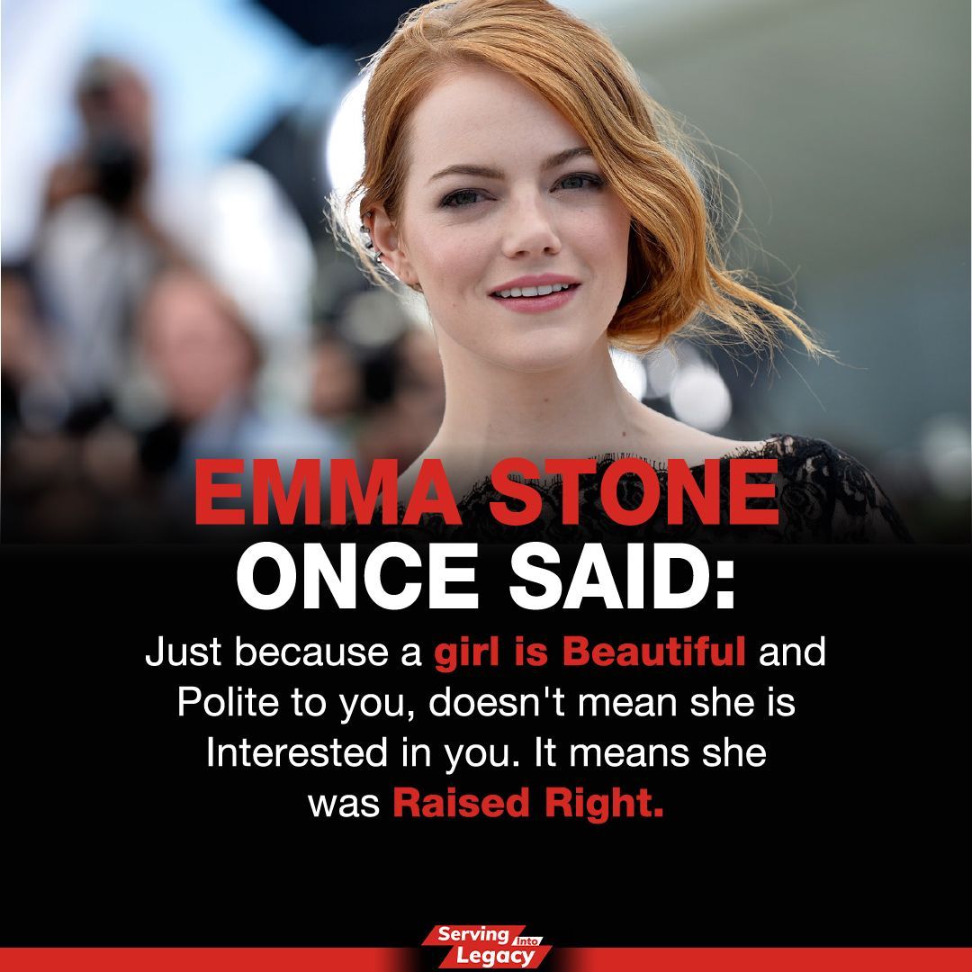 legacyserving's tweet photo. "Just because a girl is Beautiful and Polite to you, doesn't mean she is Interested in you. It means she was Raised Right." #servingintolegacy #motivationdaily #emmastone https://t.co/Y3deWItuaP