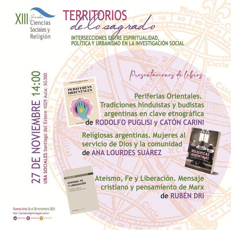 XIII #JornadasReligión / Presentaciones de libros
27.11 14hs
"Periferias Orientales" de RODOLFO PUGLISI y CATÓN CARINI
"Religiosas argentinas" de ANA LOURDES SUÁREZ
"Ateísmo, Fe y Liberación" de RUBÉN DRI