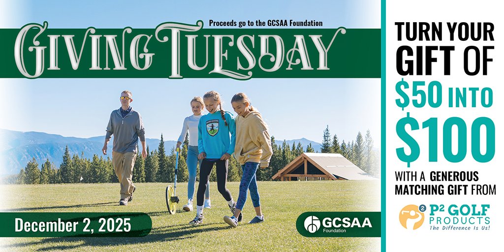 This #GivingTuesday, Dec. 2, GCSAA hopes you will consider supporting the <a href="/GCSAAFoundation/">GCSAA Foundation</a>. P2 Golf Products has generously committed to a $5,000 matching gift for donations, which means you can double your impact. gcsaa.org/who-we-are/med…