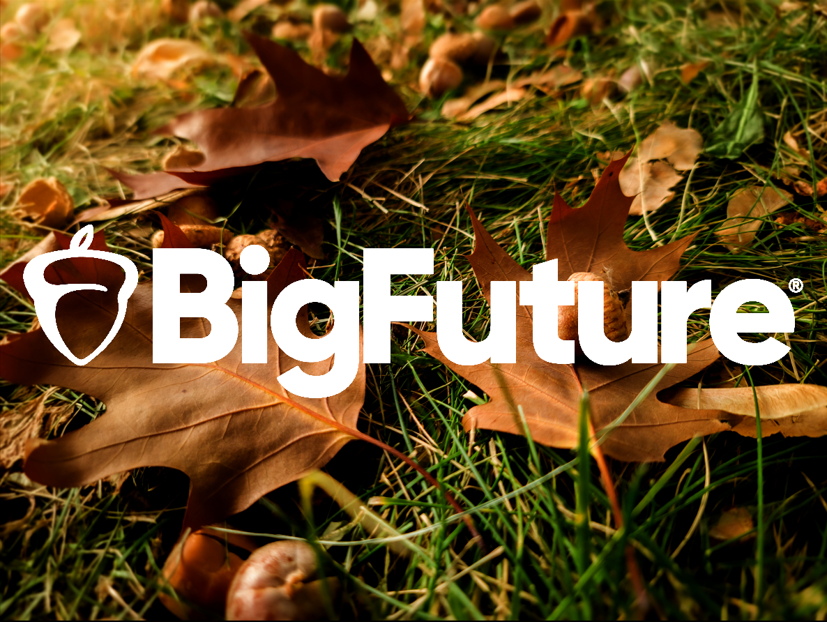 Crunching leaves and numbers?  <a href="/MyBigFuture/">BigFuture</a> by College Board makes it easy to plan, save, and apply—all while searching for scholarships that fit your academic and personal profile. 

Students can also earn entries for monthly $500–$40,000 scholarships just by taking small