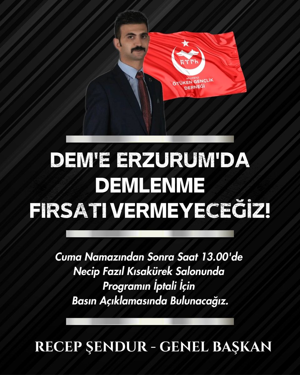DEM'E ERZURUM DA DEMLENME FIRSATI VERMEYECEĞİZ

Cuma Namazından Sonra Saat 13.00'de Erzurum Necip Fazıl Kısakürek Salonunda Programın İptali İçin Basın Açıklamasında Bulunacağız.

Recep Şendur - Ötüken Gençlik Derneği Genel Başkanı.