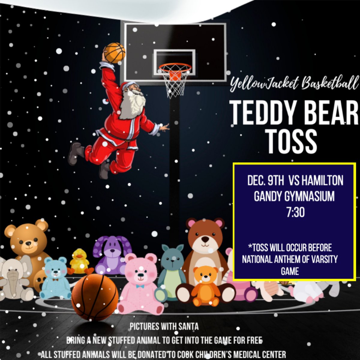 Put December 9th on your Calendar to come support a great cause with your Yellow Jacket Hoops.  Bring a stuffed animal and get in FREE!!  Last year we collected 350 stuffed animals, lets knock that out of the park...AND be sure to bring the littles for a picture with Santa!