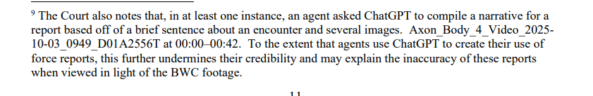 jmetr22b's tweet image. Judge Sara Ellis says in her injunction ruling that body camera footage showed an immigration agent using ChatGPT to &quot;compile a narrative&quot; for his report on an encounter with protesters
👀
