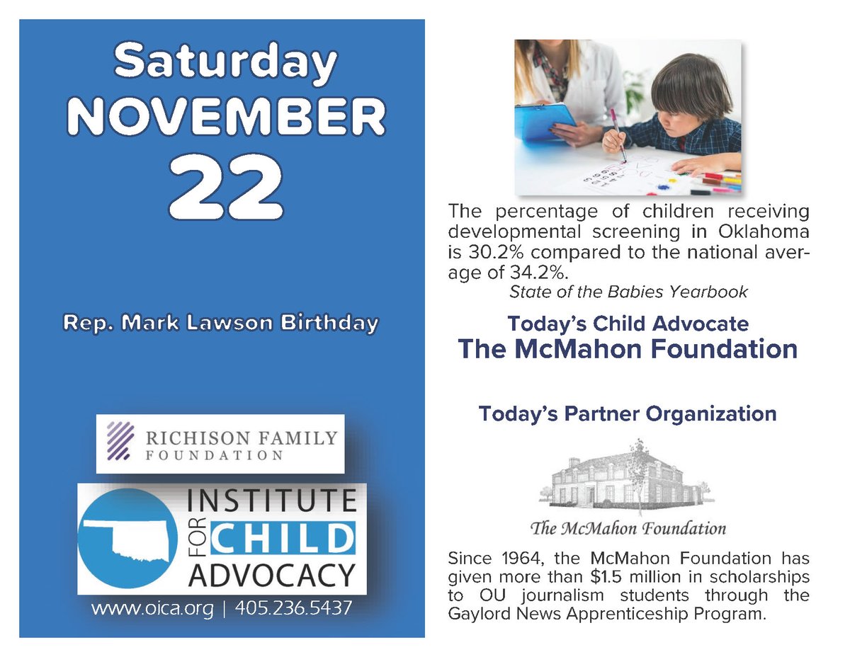 It's Rep. Mark Lawson's birthday. The percentage of OK children receiving developmental screening is 30.2%, compared to the national average of 34.2% Today's child advocate and our partner is The McMahon Foundation.