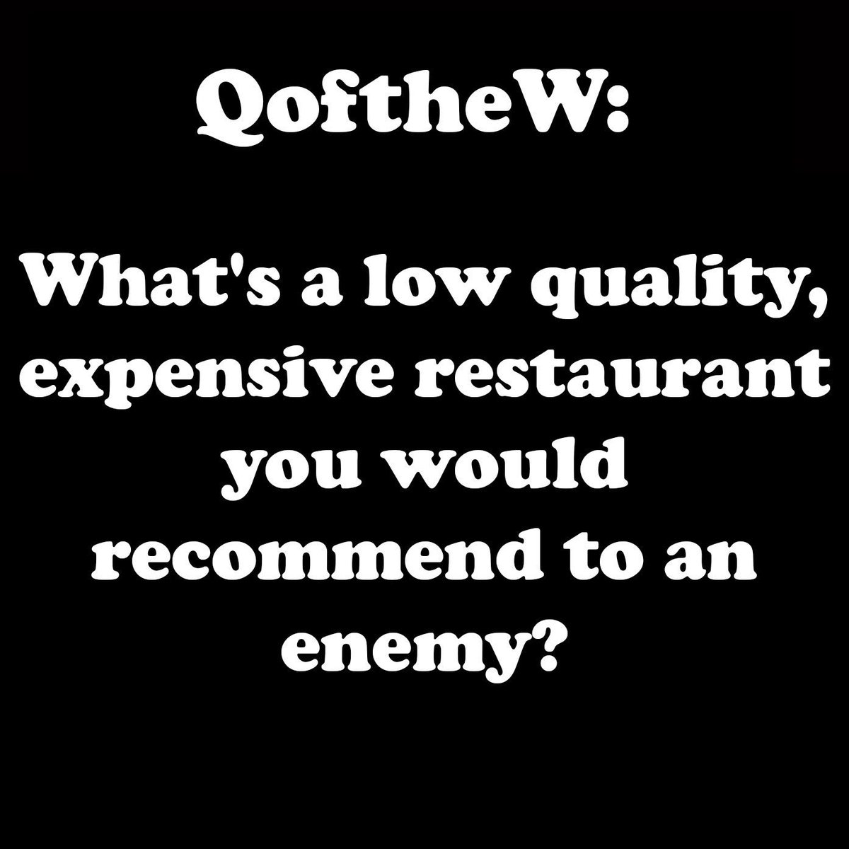 Salty_Language's tweet image. Salty Language Question of the Week:   
What&apos;s a low quality, expensive restaurant you would recommend to an enemy?
#slp #podernfamily #QoftheW
