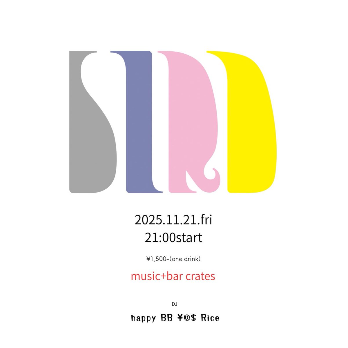 11/21 (fri)
【BIRD】
START 21:00
1500yen / 1d ticket

DJ
happy
BB
¥a$
Rice