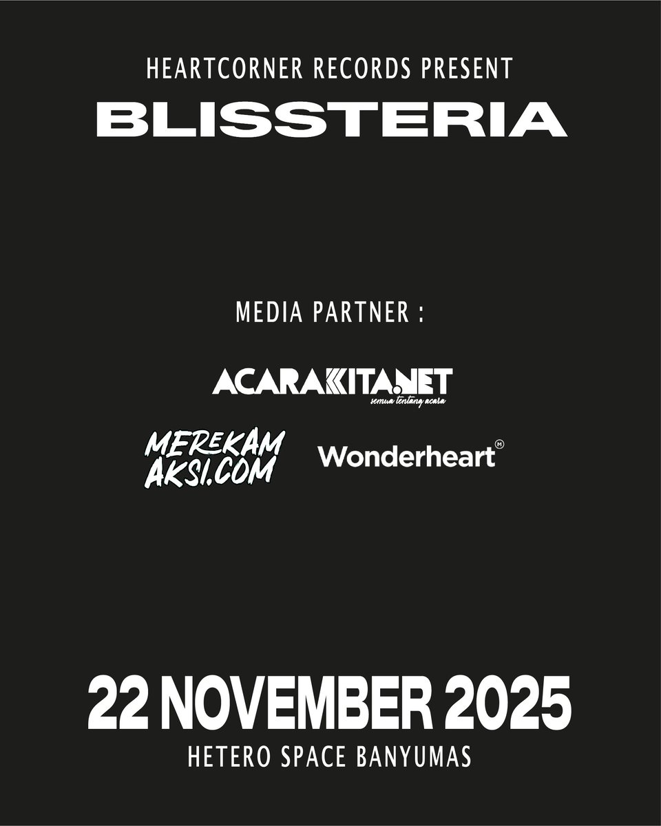 BLISSTERIA Vol. 4 | 22 November 2025 di Hetero Space Banyumas

Band:
Enann
Uniwave
Cantya Afra
Chapter Twenty Four
Book With Missing Pages
Reservoirmeer 1985
Daze

Presale: 25.000
On the spot: 35.000

Link tiket: ticket.heartcorner.net/event/blisster…