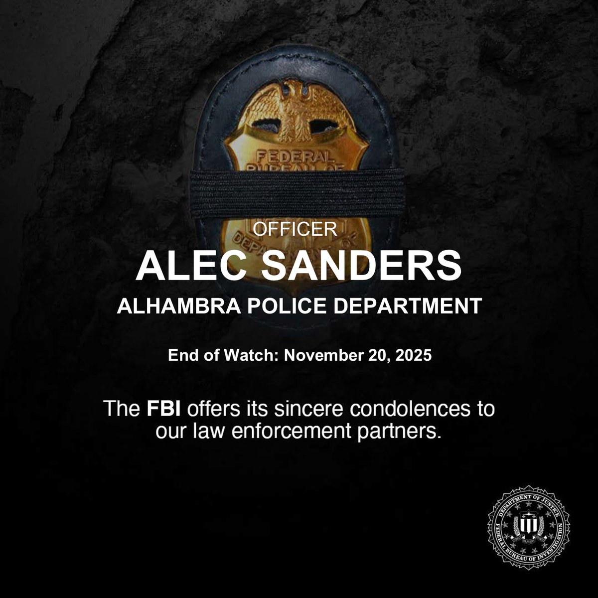 FBILosAngeles's tweet image. The men and women of the FBI offer sincere condolences to the family, friends and colleagues of Officer Alec Sanders who served honorably with the Alhambra Police Department and lost his life today in the line of duty. #EndOfWatch @AlhambraPolice