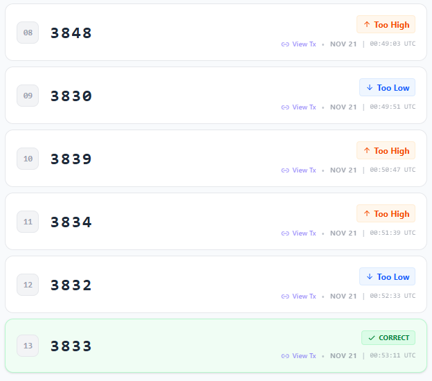 Crypt3keth's tweet image. 🧩 Find The Number — #BlockchainGames

1️⃣ Start in the Middle: Guess 5500 (range 1000–9999).
2️⃣ Cut the Range: Use &quot;Too High&quot; / &quot;Too Low&quot; to halve the range each time.
3️⃣ Next Guess: Always choose the exact middle of the updated range.

👇 Check my method #FindTheNumber #Soneium