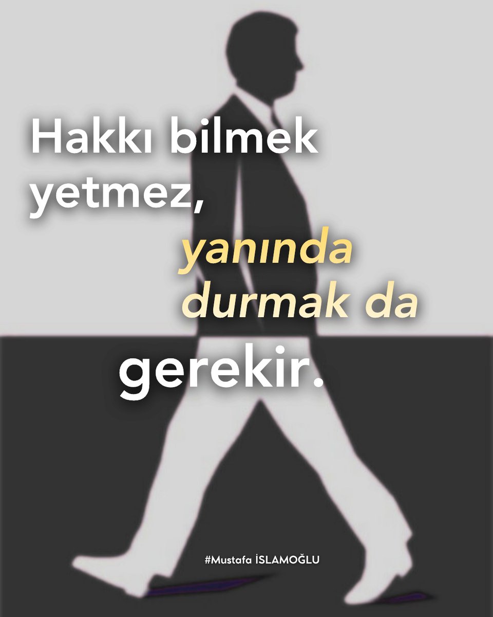 Hakkı bilmek yetmez,  yanında da durmak gerekir. #mustafaislamoglu