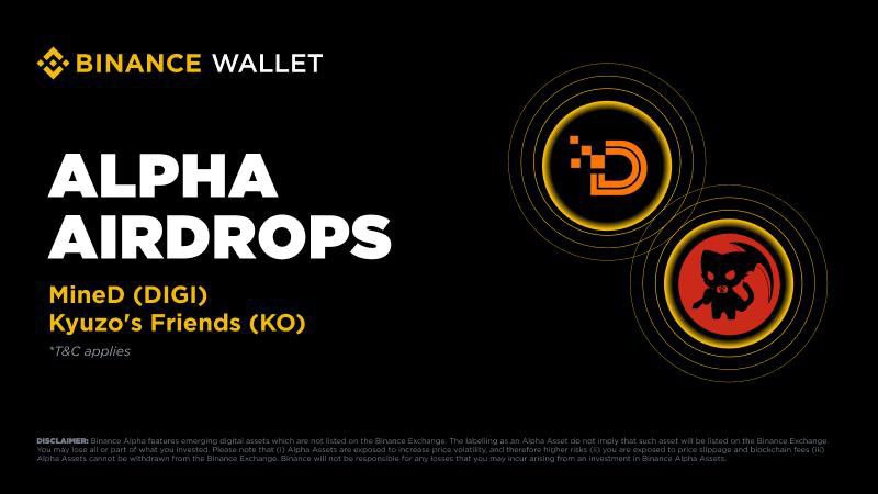 — Binance Alpha Airdrop Update🔥

- MineD (DIGI) on November 22
- Kyuzo's Friends(KO) on November 23
- Eligible Users Can Claim Airdrops Using Alpha Points

⚠️Please Stay Tuned to Our Channels For The Latest Updates✔️