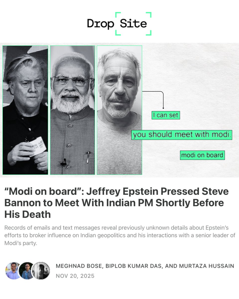 MeghnadBose93's tweet image. 🚨 Exclusive | “Modi on board”: Jeffrey Epstein Pressed Steve Bannon to Meet With Indian PM Shortly Before His Death

Records of emails and text messages reveal previously unknown details about Epstein’s efforts to broker influence on Indian geopolitics and his interactions with…