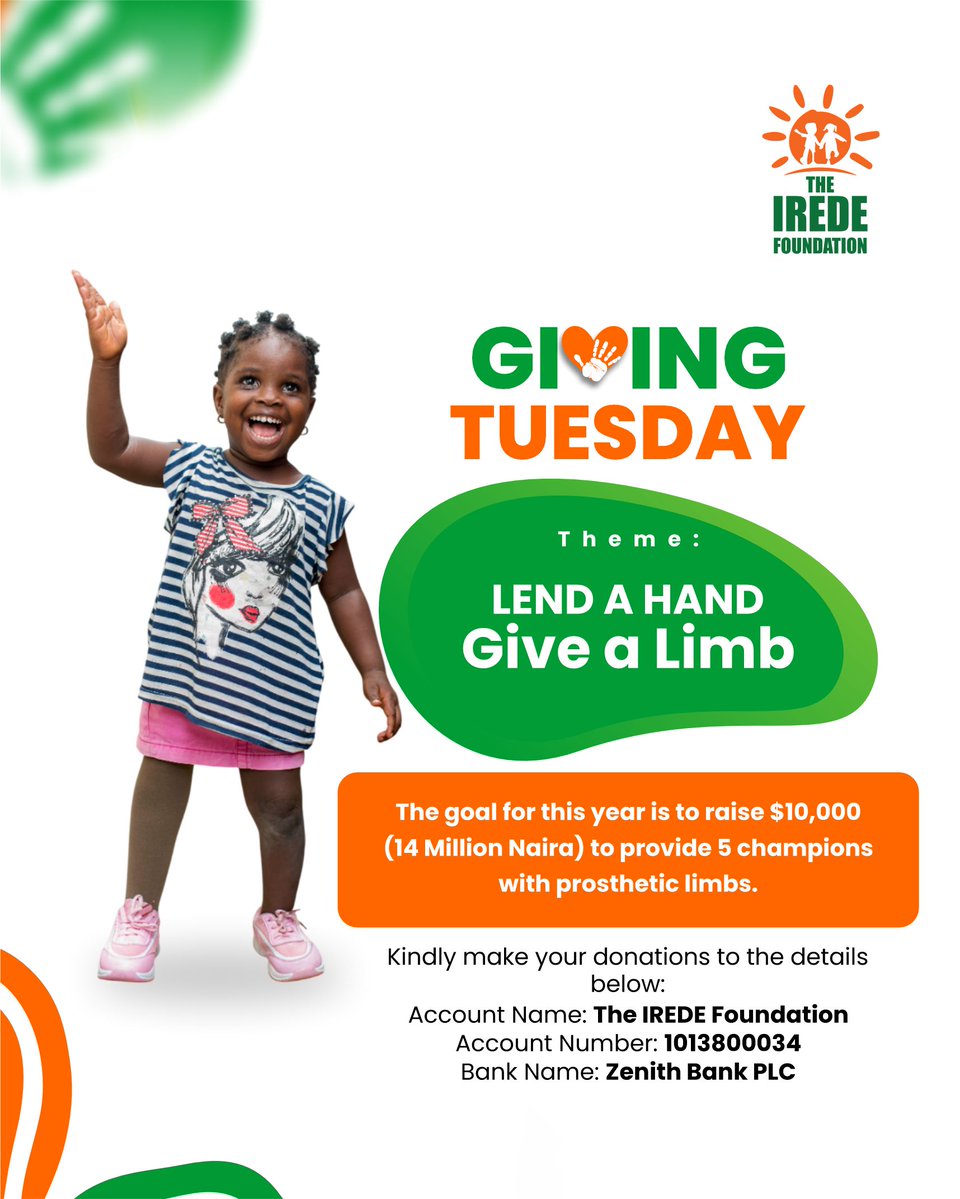 This #GivingTuesday, let’s Lend a Hand, Give a Limb
Support <a href="/theirede/">The IREDE Foundation</a>  in raising $10,000 (₦14M) to provide prosthetic limbs for 5 amazing kids.
Every donation brings mobility, confidence &amp; hope
Donate today:
Acct: The IREDE Foundation
No: 1013800034 (Zenith Bank)
#GiveALimb