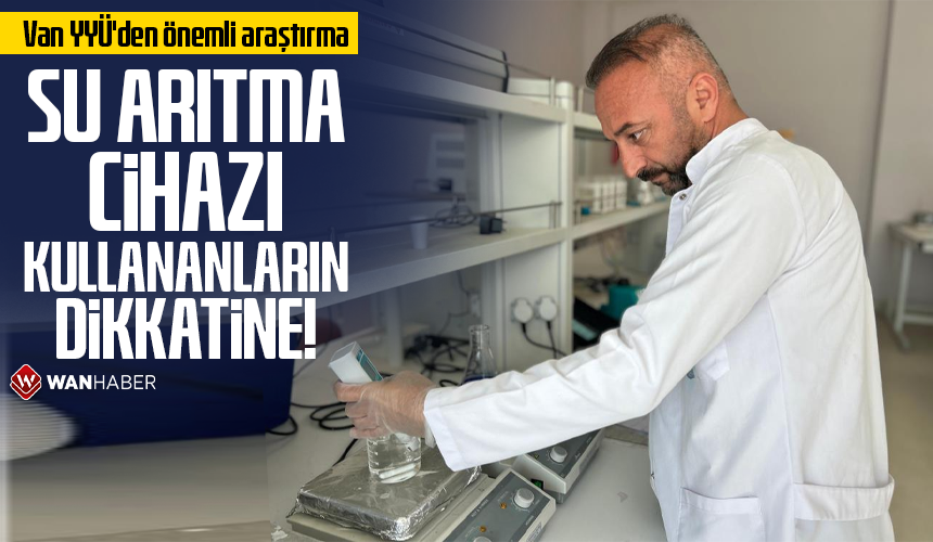 Van YYÜ'den önemli araştırma: Su arıtma cihazı kullananların dikkatine! wanhaber.com/van-yyuden-one…