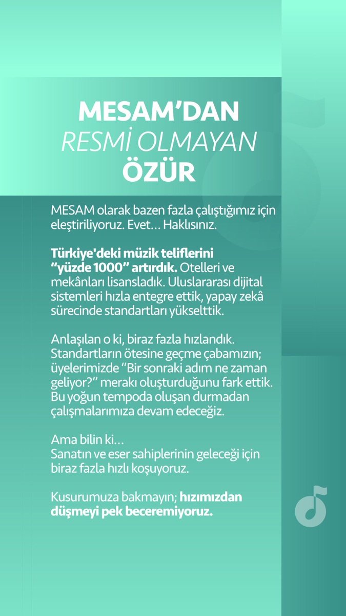 ÖZÜR AÇIKLAMASI

MESAM olarak bazen fazla hızlı ilerlediğimiz için eleştiriliyoruz.
Evet… Haklısınız.

🎵 Türkiye’deki müzik teliflerini %1000 artırdık.
🏨 Otelleri ve mekânları lisansladık.
🌍 Dijital ve uluslararası telif sistemlerinde sınırları biraz fazla zorladık.

Bu yoğun