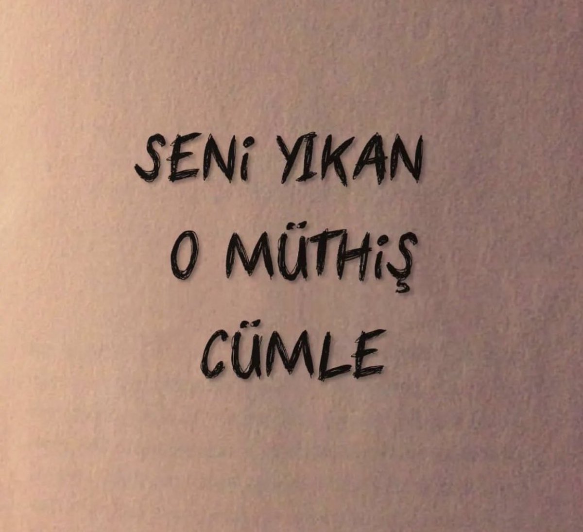 Seni yıkan o müthiş cümle ?