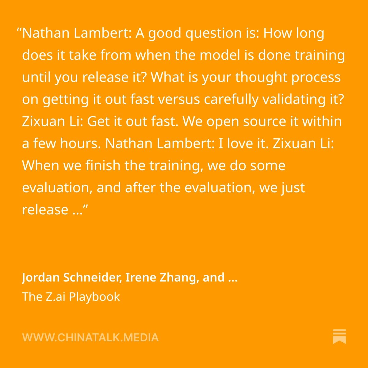 natolambert's tweet image. I asked (on ChinaTalk) the head of product at Z ai, one of the leading Chinese companies building open models, how long it takes them to get their model out the door once its done training. Incredible stuff:

&quot;a few hours&quot; and the model is on HuggingFace.