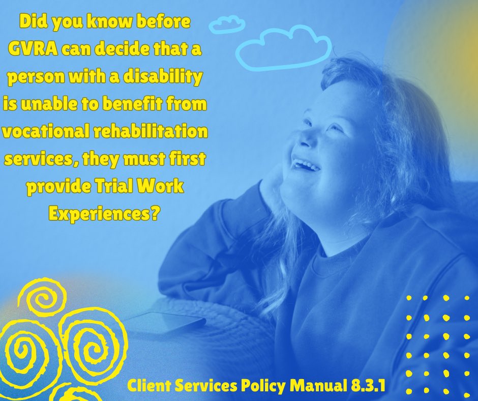 Before GVRA can decide that a person with a disability is unable to benefit from vocational rehabilitation services, they must first provide Trial Work Experiences. This ensures every individual has a fair &amp; meaningful opportunity to demonstrate their potential for employment.