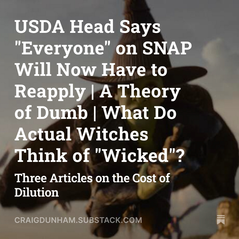 In this week's Second Drafts, reflections on the USDA’s missteps, why our culture keeps getting dumber, and even a little commentary on what actual witches think of Wicked. Hope it’s an enjoyable read heading into Thanksgiving week. craigdunham.substack.com/p/usda-head-sa…