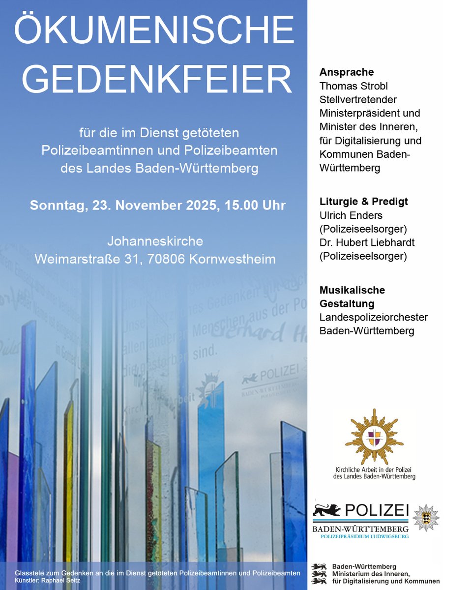 Am 23.11.2025 um 15 Uhr, findet in der Johanneskirche in Kornwestheim die diesjährige Gedenkfeier für die im Dienst getöteten Polizeibeamtinnen und Polizeibeamten Baden-Württembergs statt.

Es wird eine landesweite Schweigeminute um 15 Uhr durchgeführt.