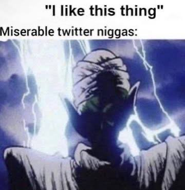 Realizing twitter is like 99 percent this image because it prioritizes negativity, 24/7 for likes and clout and too fucking often because it's the 'woke' or 'based' or 'unbiased' thing to do when in reality you're all just being assholes