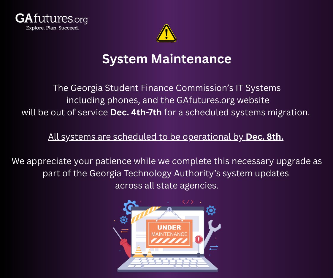 GAfutures's tweet photo. The Georgia Student Finance Commission’s IT Systems will be out of service December 4th-7th for a scheduled migration. All systems are scheduled to be operational by December 8th. https://t.co/UYt2g11ygs
