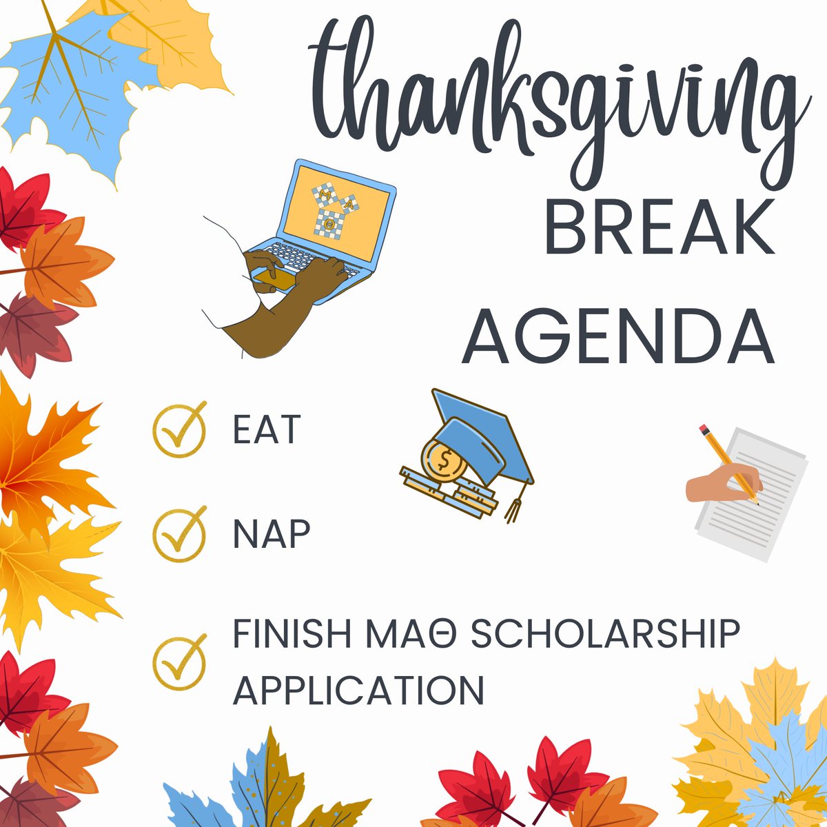 MATNatlOffice's tweet image. 🍂 Thanksgiving break agenda:
✅ Eat
✅ Nap
‼️ Finish those scholarship apps before your leftovers expire

Your future self will thank you.
#mualphatheta #scholarships #applyapplyapply