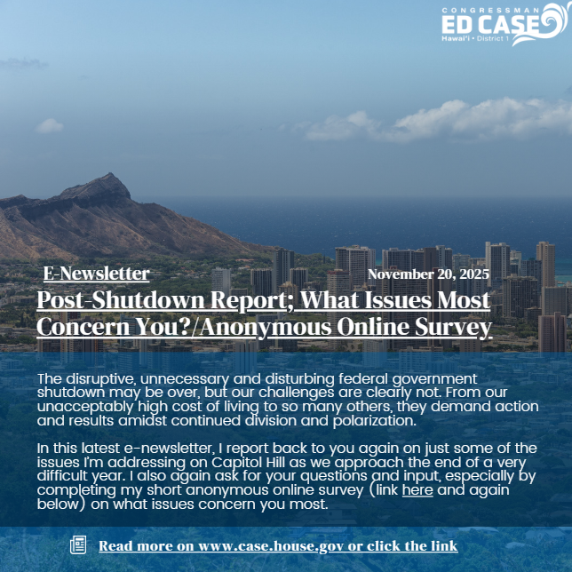 RepEdCase's tweet image. Here’s my latest Congressman Ed Case Reports districtwide e-newsletter, Post-Shutdown, covering remaining must-pass federal appropriations measures, release of Epstein files, Trump administration update, and my Veterans Talk Story and other recent district work including my Walk…