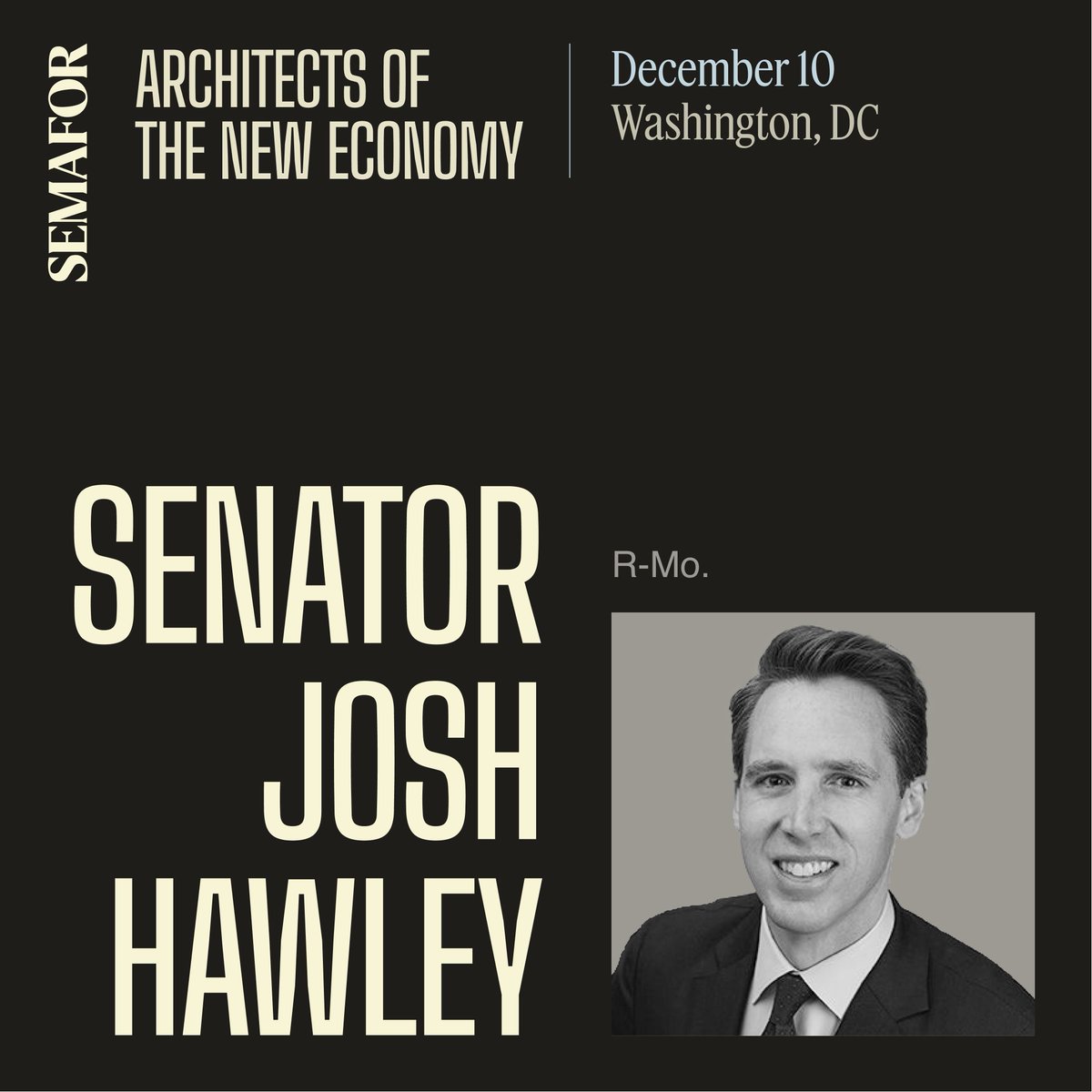 semafor's tweet image. 🟡 Sen. Josh @HawleyMO will sit down with Semafor&apos;s Congressional Bureau Chief @burgessev on Dec. 10 to discuss who’s defining the rules of the new economy. 

Request your invitation: events.semafor.com/architectsofth…