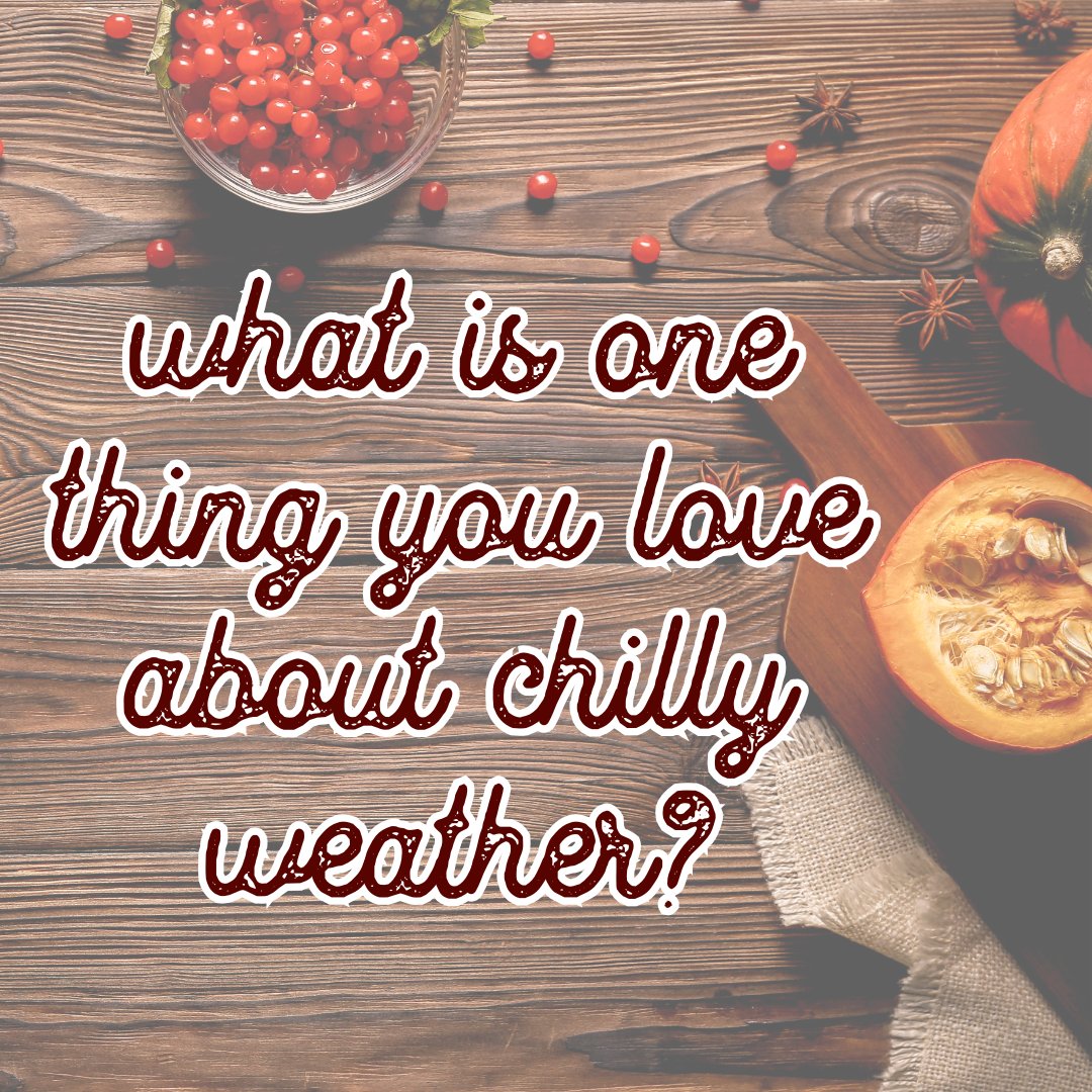 What is one thing you love about chilly weather?
