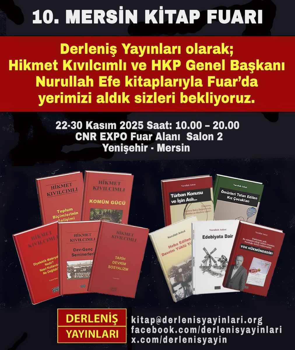 Derleniş Yayınları, 10.Mersin Kitap Fuarı'nda yarın okuyucularıyla buluşuyor! 22-30 Kasım tarihleri arasında düzenlenecek olan  fuarda Türkiye Devrimi'nin Önderi Hikmet Kıvılcımlı ve HKP Genel Başkanı Nurullah Efe Ankut'un özgün eserleri yer alacak. 
CNR EXPO
Salon 2
10.00-20.00